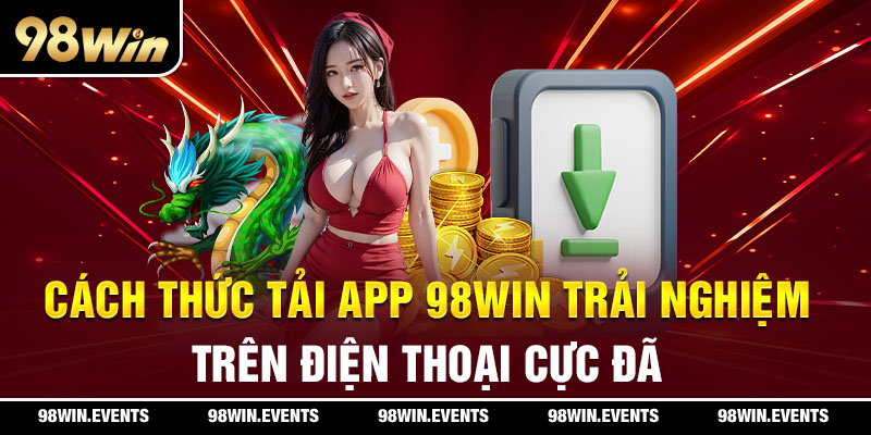 cài đặt app 98win cho điện thoại