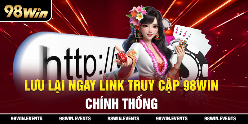 Link truy cập 98win chính thống uy tín